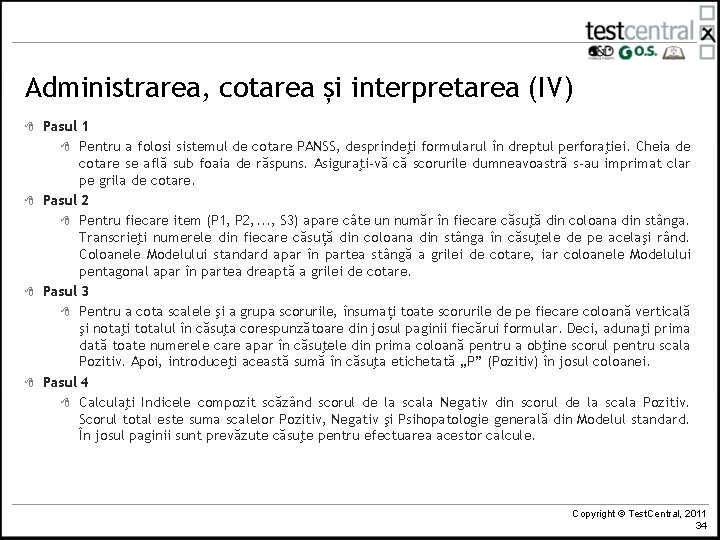 Administrarea, cotarea și interpretarea (IV) 8 8 Pasul 1 8 Pentru a folosi sistemul