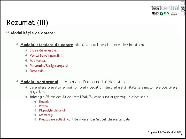 Rezumat (III) 8 Modalitățile de cotare: 8 Modelul standard de cotare oferă scoruri pe