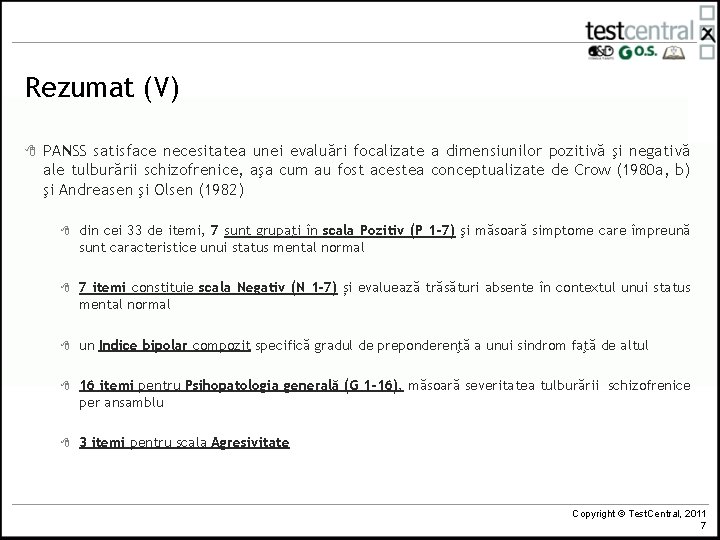 Rezumat (V) 8 PANSS satisface necesitatea unei evaluări focalizate a dimensiunilor pozitivă şi negativă