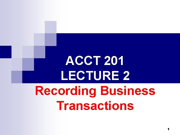 ACCT 201 LECTURE 2 Recording Business Transactions 1 