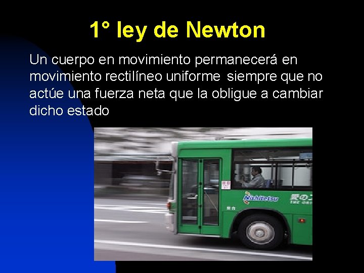 1° ley de Newton Un cuerpo en movimiento permanecerá en movimiento rectilíneo uniforme siempre