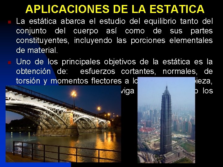 APLICACIONES DE LA ESTATICA n n La estática abarca el estudio del equilibrio tanto