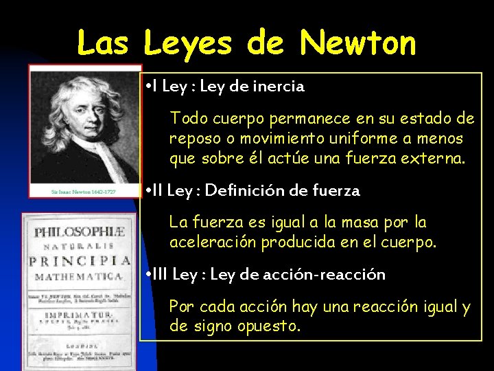 Las Leyes de Newton • I Ley : Ley de inercia Todo cuerpo permanece