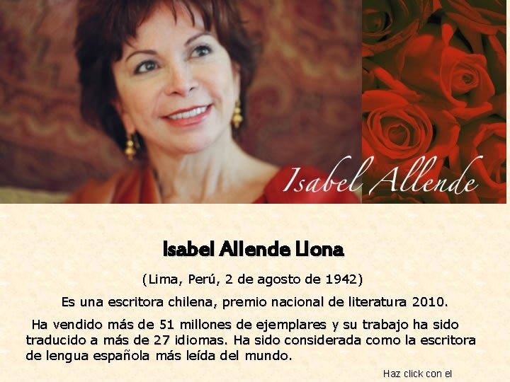 Isabel Allende Llona (Lima, Perú, 2 de agosto de 1942) Es una escritora chilena,
