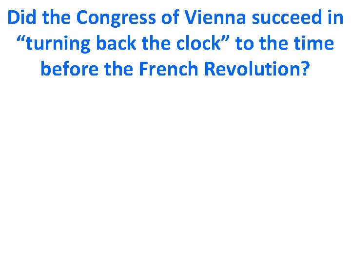 Did the Congress of Vienna succeed in “turning back the clock” to the time
