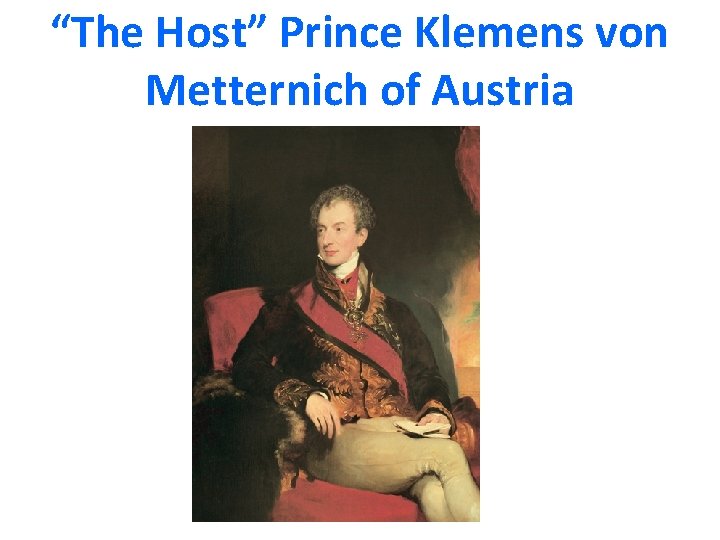 “The Host” Prince Klemens von Metternich of Austria 