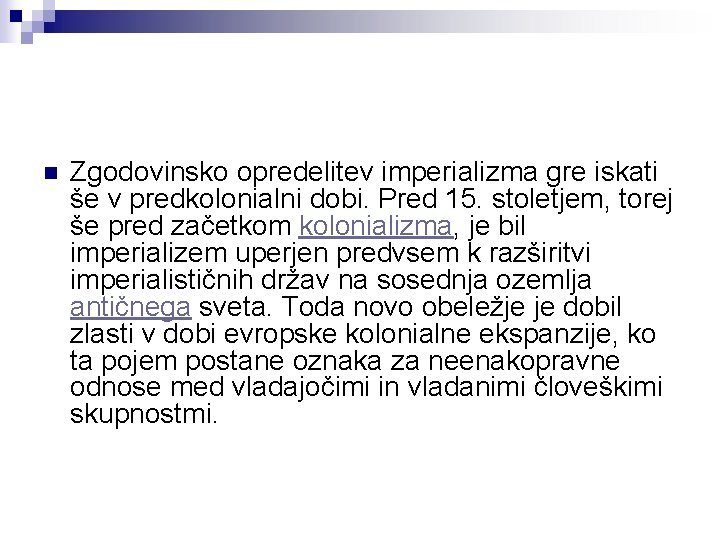 n Zgodovinsko opredelitev imperializma gre iskati še v predkolonialni dobi. Pred 15. stoletjem, torej