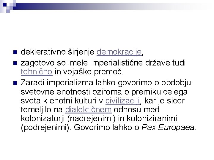 n n n deklerativno širjenje demokracije, zagotovo so imele imperialistične države tudi tehnično in