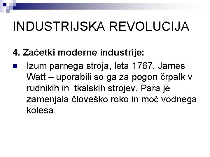 INDUSTRIJSKA REVOLUCIJA 4. Začetki moderne industrije: n Izum parnega stroja, leta 1767, James Watt
