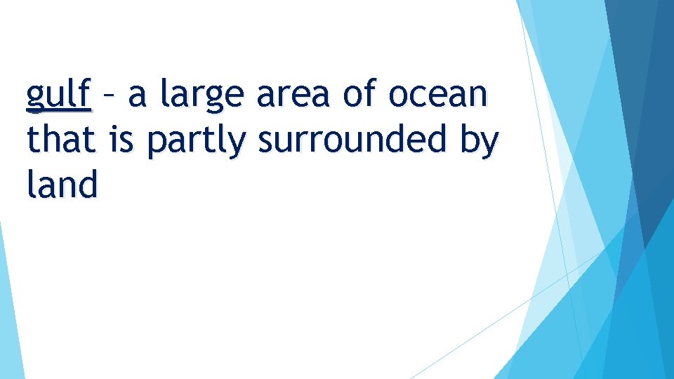 gulf – a large area of ocean that is partly surrounded by land 