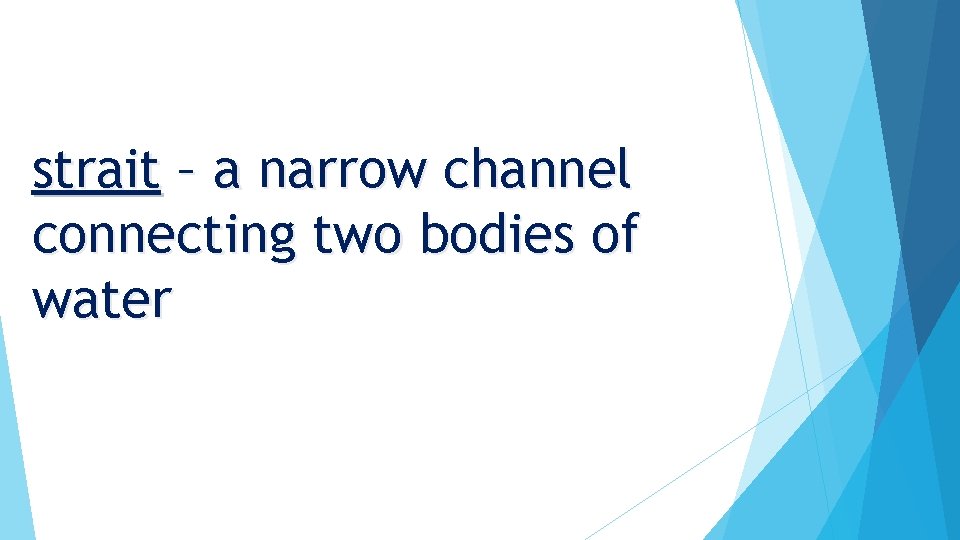 strait – a narrow channel connecting two bodies of water 