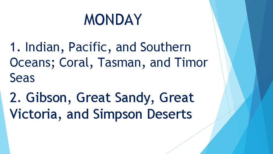 MONDAY 1. Indian, Pacific, and Southern Oceans; Coral, Tasman, and Timor Seas 2. Gibson,