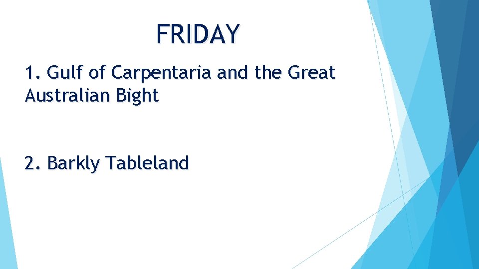 FRIDAY 1. Gulf of Carpentaria and the Great Australian Bight 2. Barkly Tableland 