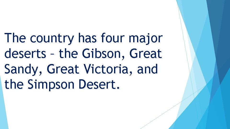 The country has four major deserts – the Gibson, Great Sandy, Great Victoria, and