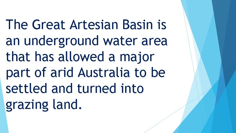 The Great Artesian Basin is an underground water area that has allowed a major