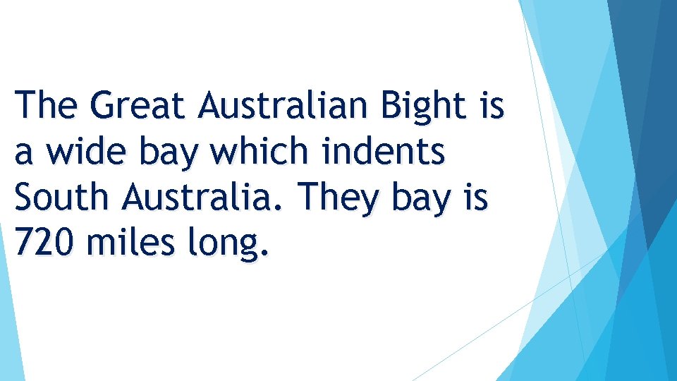 The Great Australian Bight is a wide bay which indents South Australia. They bay