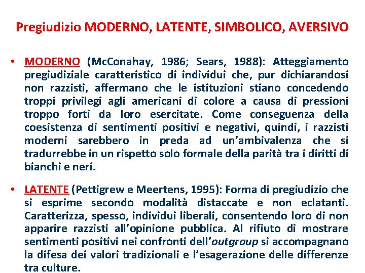 Pregiudizio MODERNO, LATENTE, SIMBOLICO, AVERSIVO • MODERNO (Mc. Conahay, 1986; Sears, 1988): Atteggiamento pregiudiziale