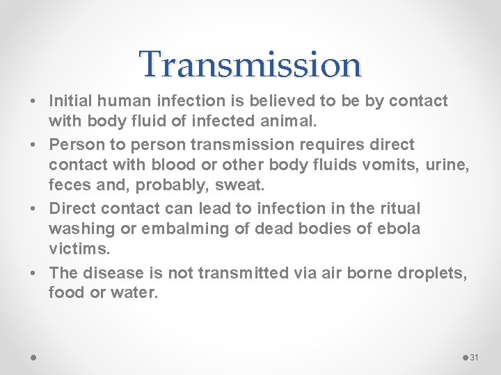Transmission • Initial human infection is believed to be by contact with body fluid Transmission • Initial human infection is believed to be by contact with body fluid