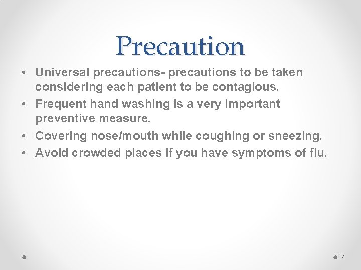 Precaution • Universal precautions- precautions to be taken considering each patient to be contagious. Precaution • Universal precautions- precautions to be taken considering each patient to be contagious.