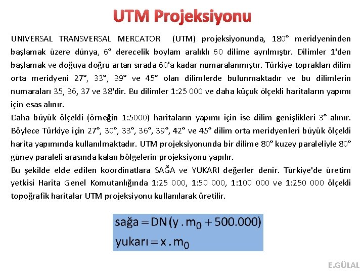 UTM Projeksiyonu UNIVERSAL TRANSVERSAL MERCATOR (UTM) projeksiyonunda, 180° meridyeninden başlamak üzere dünya, 6° derecelik