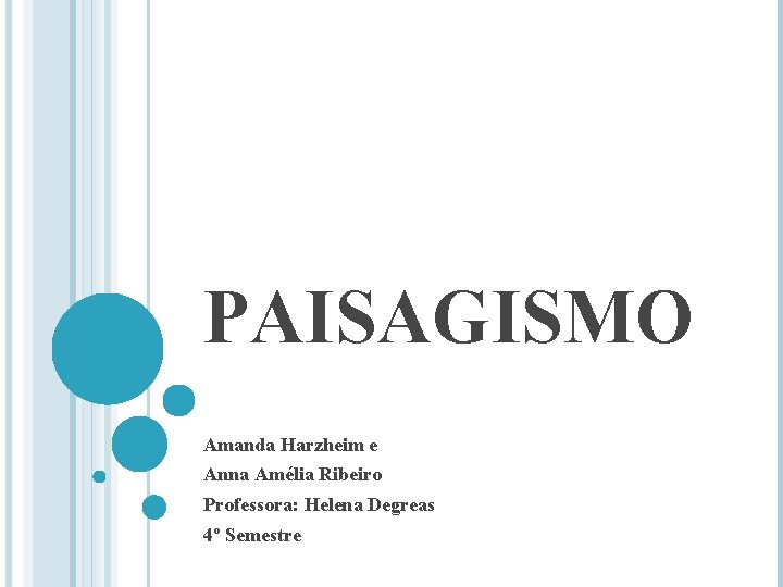 PAISAGISMO Amanda Harzheim e Anna Amélia Ribeiro Professora: Helena Degreas 4º Semestre 