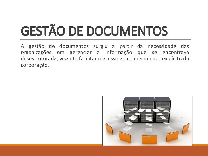 GESTÃO DE DOCUMENTOS A gestão de documentos surgiu a partir da necessidade das organizações