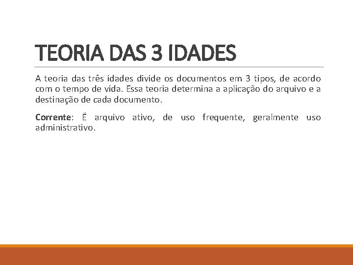 TEORIA DAS 3 IDADES A teoria das três idades divide os documentos em 3