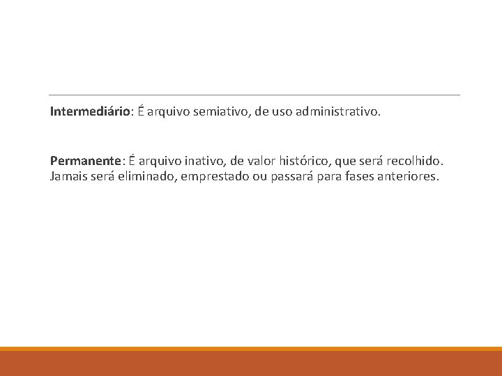 Intermediário: É arquivo semiativo, de uso administrativo. Permanente: É arquivo inativo, de valor histórico,