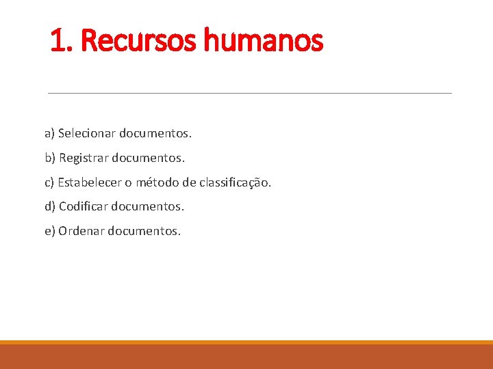 1. Recursos humanos a) Selecionar documentos. b) Registrar documentos. c) Estabelecer o método de