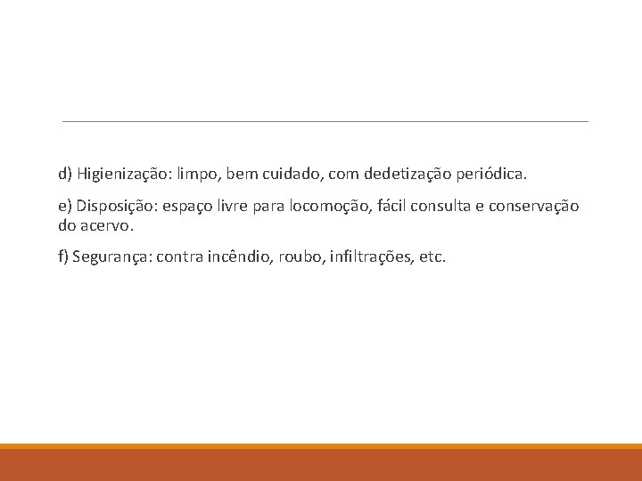 d) Higienização: limpo, bem cuidado, com dedetização periódica. e) Disposição: espaço livre para locomoção,