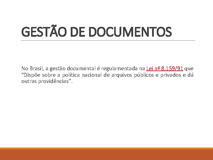 GESTÃO DE DOCUMENTOS No Brasil, a gestão documental é regulamentada na Lei nº 8.