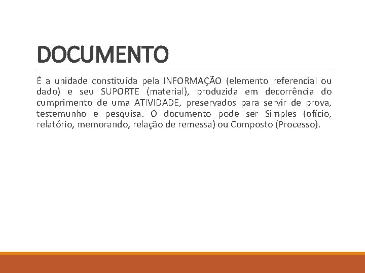 DOCUMENTO É a unidade constituída pela INFORMAÇÃO (elemento referencial ou dado) e seu SUPORTE