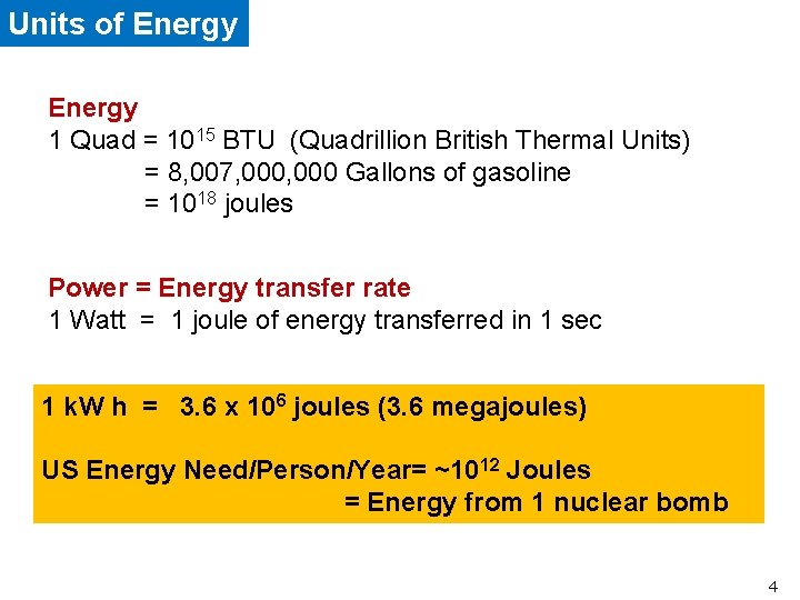 Units of Energy 1 Quad = 1015 BTU (Quadrillion British Thermal Units) = 8,