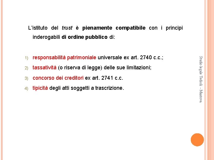 L’istituto del trust è pienamente compatibile con i principi inderogabili di ordine pubblico di: