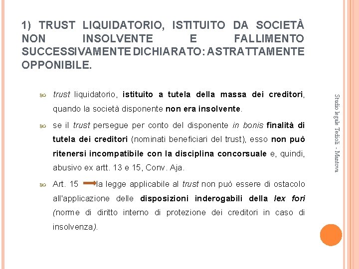 1) TRUST LIQUIDATORIO, ISTITUITO DA SOCIETÀ NON INSOLVENTE E FALLIMENTO SUCCESSIVAMENTE DICHIARATO: ASTRATTAMENTE OPPONIBILE.