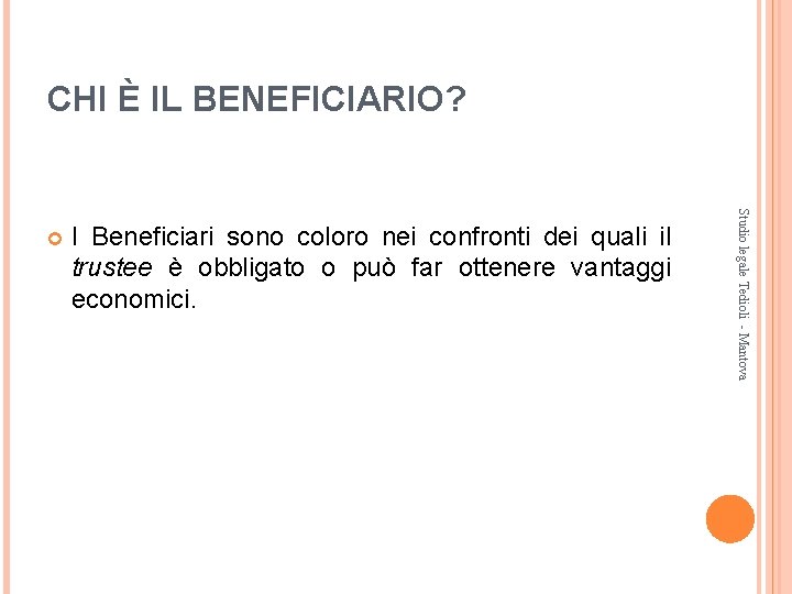 CHI È IL BENEFICIARIO? I Beneficiari sono coloro nei confronti dei quali il trustee