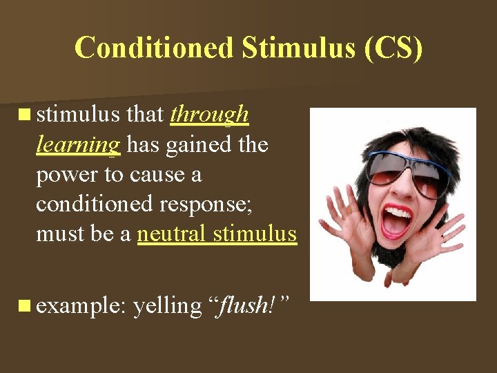 Conditioned Stimulus (CS) n stimulus that through learning has gained the power to cause