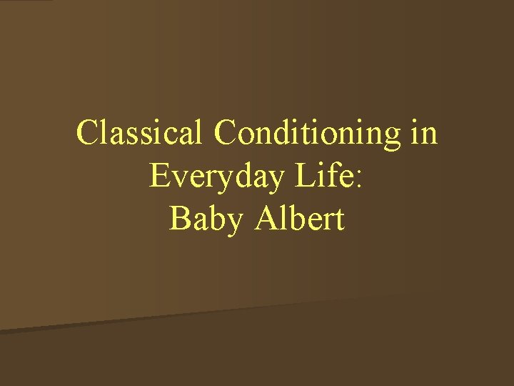 Classical Conditioning in Everyday Life: Baby Albert 