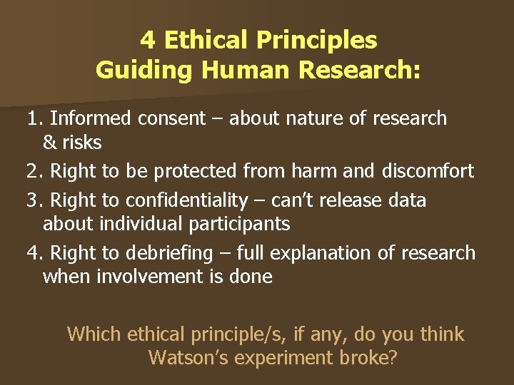 4 Ethical Principles Guiding Human Research: 1. Informed consent – about nature of research