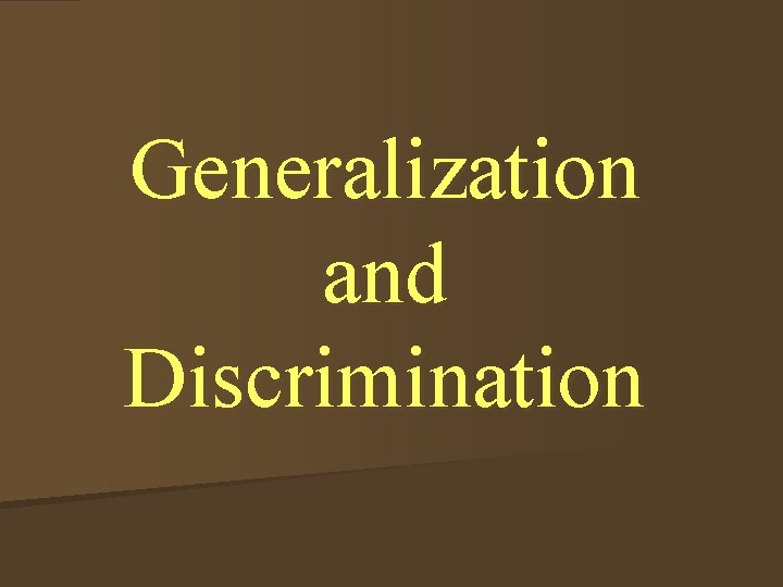 Generalization and Discrimination 