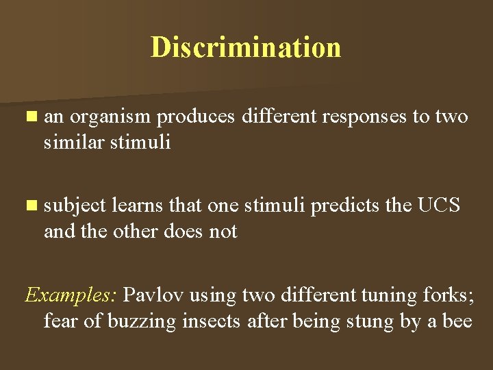 Discrimination n an organism produces different responses to two similar stimuli n subject learns