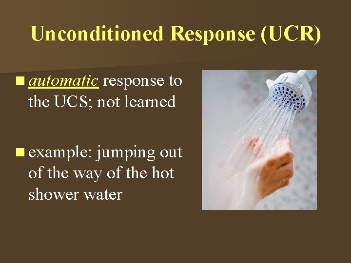 Unconditioned Response (UCR) n automatic response to the UCS; not learned n example: jumping