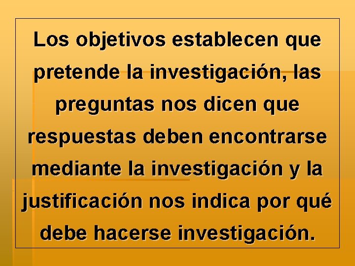 Los objetivos establecen que pretende la investigación, las preguntas nos dicen que respuestas deben