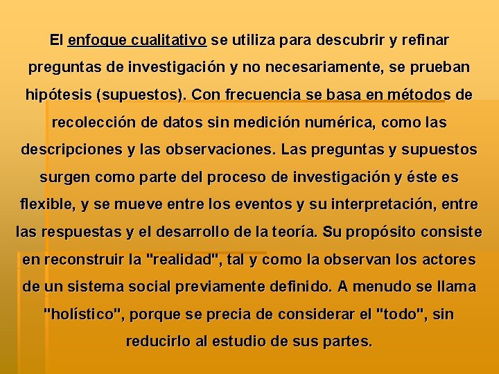 El enfoque cualitativo se utiliza para descubrir y refinar preguntas de investigación y no