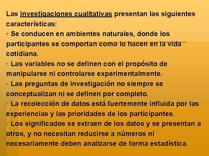 Las investigaciones cualitativas presentan las siguientes características: • Se conducen en ambientes naturales, donde