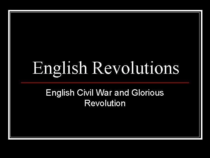 English Revolutions English Civil War and Glorious Revolution 