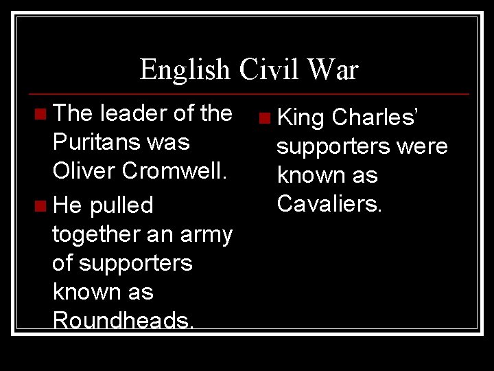 English Civil War n The leader of the Puritans was Oliver Cromwell. n He