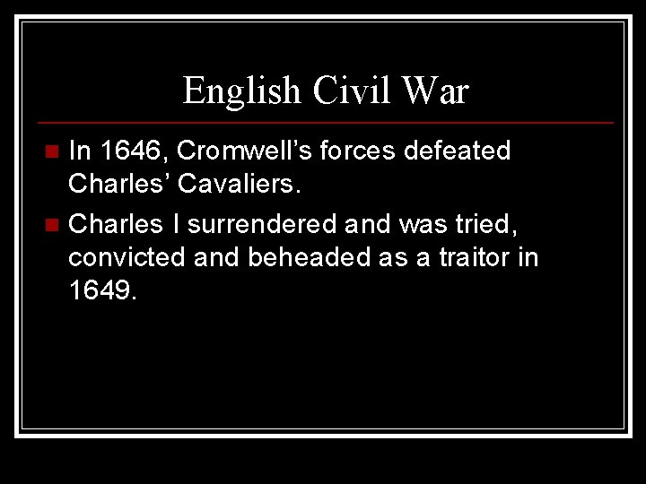 English Civil War In 1646, Cromwell’s forces defeated Charles’ Cavaliers. n Charles I surrendered