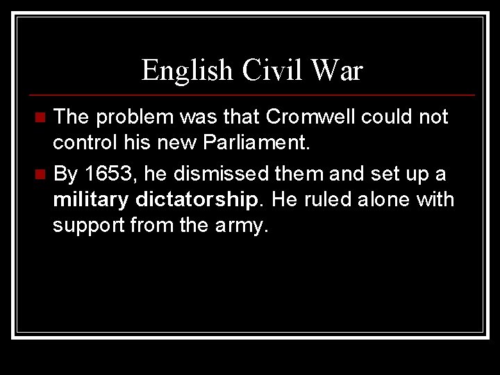 English Civil War The problem was that Cromwell could not control his new Parliament.