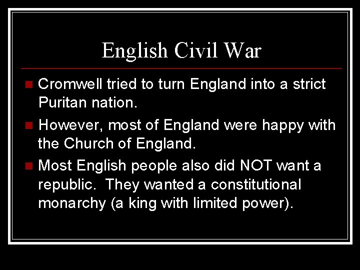 English Civil War Cromwell tried to turn England into a strict Puritan nation. n